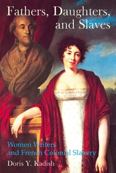 Paperback Fathers, Daughters, and Slaves: Women Writers and French Colonial Slavery Book