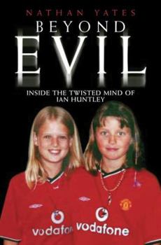 Paperback Beyond Evil: Inside the Mind of Ian Huntley, the Wickedest Man on Earth Book