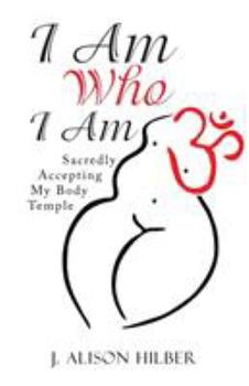 Paperback I Am Who I Am: Sacredly Accepting My Body Temple Book