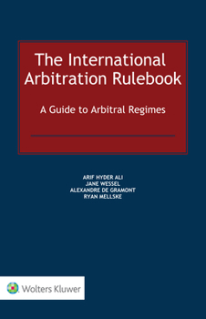 Hardcover The International Arbitration Rulebook: A Guide to Arbitral Regimes Book