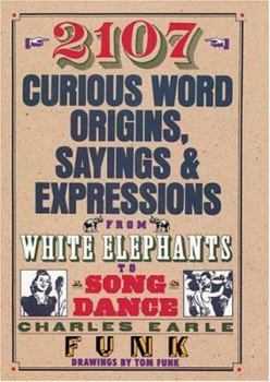 Hardcover 2107 Curious Word Origins, Sayings & Expressions: From White Elephants to Song & Dance Book
