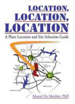 Paperback Location, Location, Location: A Plant Location and Site Selection Guide Book