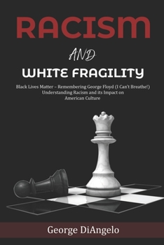 Racism and White Fragility: Black Lives Matter – Remembering George Floyd (I can’t breathe!) Understanding Racism and its Impact on American Culture