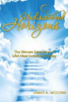 Hardcover Undiscovered Horizons: The Ultimate Destination of Life's Most Incredible Odyssey Book