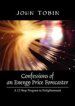 Paperback Confessions of an Energy Price Forecaster: A 12-Step Program to Enlightenment Book