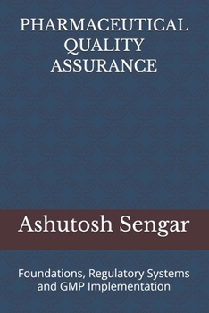 PHARMACEUTICAL QUALITY ASSURANCE: VOlUME 1: Foundations, Regulatory Systems and GMP Implementation