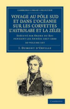 Paperback Voyage Au Pole Sud Et Dans l'Océanie Sur Les Corvettes l'Astrolabe Et La Zélée 10 Volume Set: Exécuté Par Ordre Du Roi Pendant Les Années 1837-1838-18 [French] Book