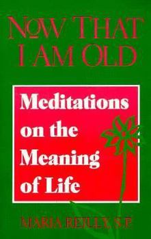 Paperback Now That I Am Old: Meditations on the Meaning of Life Book