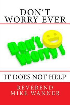 Paperback Don't Worry Ever: It Does Not Help Book