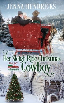 Her Sleigh Ride Christmas Cowboy: Clean & Wholesome Christmas Cowboy Romance - Book #4 of the Big Sky Christmas