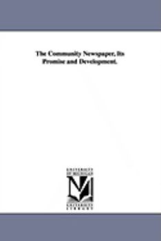 Paperback The Community Newspaper, Its Promise and Development. Book