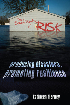 Hardcover The Social Roots of Risk: Producing Disasters, Promoting Resilience Book
