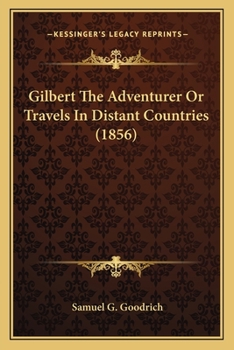Paperback Gilbert The Adventurer Or Travels In Distant Countries (1856) Book