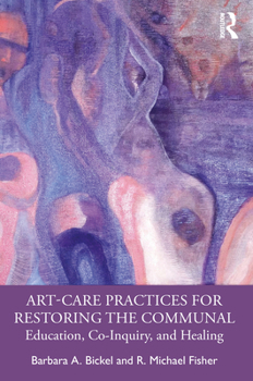 Paperback Art-Care Practices for Restoring the Communal: Education, Co-Inquiry, and Healing Book