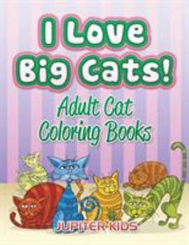 Paperback I Love Big Cats!: Adult Cat Coloring Books Book