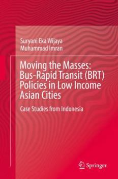 Hardcover Moving the Masses: Bus-Rapid Transit (Brt) Policies in Low Income Asian Cities: Case Studies from Indonesia Book