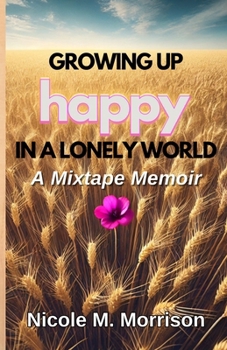 Paperback Growing Up Happy In A Lonely World: A Mixtape Memoir Book