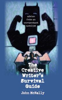 Paperback The Creative Writer's Survival Guide: Advice from an Unrepentant Novelist Book