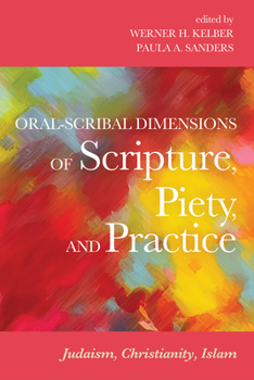 Paperback Oral-Scribal Dimensions of Scripture, Piety, and Practice: Judaism, Christianity, Islam Book