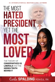 Paperback The Most Hated President, Yet the Most Loved: The Theory of Conservatives vs Liberals and the Hidden Truth Behind It Book