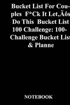 Paperback Bucket List For Couples F*Ck It Let's Do This Bucket List 100 Challenge: 100-Challenge Bucket List & Planner: Lined Notebook / Journal Gift, 118 Pages Book