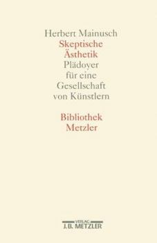 Perfect Paperback Skeptische A¨sthetik: Pla¨doyer fu¨r eine Gesellschaft von Ku¨nstlern (Bibliothek Metzler) (German Edition) [German] Book