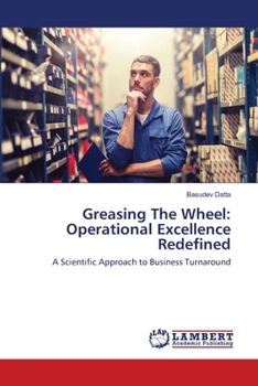 Paperback Greasing The Wheel: Operational Excellence Redefined Book