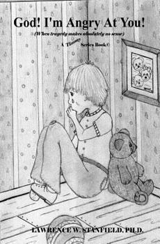 Paperback God! I'm Angry at You!: When Tragedy Makes Absolutely No Sense Book