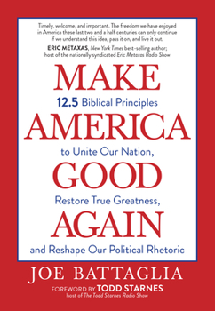 Paperback Make America Good Again: 12.5 Biblical Principles to Unite Our Nation, Restore True Greatness, and Reshape Our Political Rhetoric Book