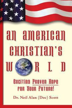 Paperback An American Christian's World: (Exciting, Proven Hope for Your Future!) Book