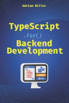 Paperback TypeScript for Backend Development: Backend applications with Node.js, Express, and modern frameworks Book