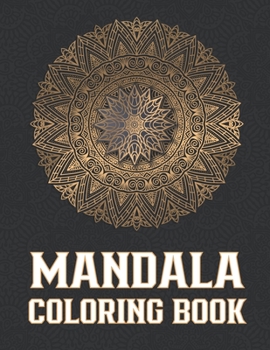 Mandala Coloring Book: A Fabulous Coloring Book For Adults For Relaxation And Stress Relief Plenty Of Mandala Illustrations
