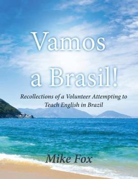 Paperback Vamos a Brasil!: Recollections of a Volunteer Attempting to Teach English in Brazil Book