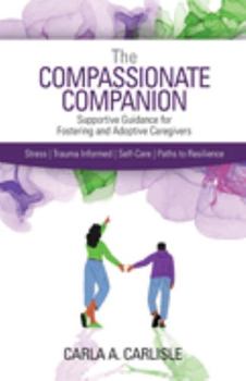 Paperback The Compassionate Companion: Supportive Guidance for Fostering and Adoptive Caregivers Book