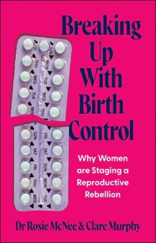 Paperback Breaking Up with Birth Control: Why Women Are Staging a Reproductive Rebellion Book
