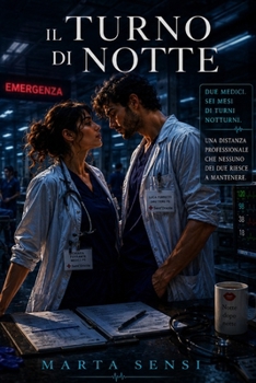 Il turno di notte: Due medici, sei mesi di turni notturni e una distanza professionale che nessuno dei due riesce a mantenere (Romanzi contemporanei ... e seconde possibilità.) (Italian Edition)