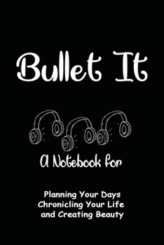 Bullet It:: A Notebook for Charting Your Tasks, Hopes, and Dreams. Simple and elegant, Funny And Great Gift For Birthdays And Appreciation Day or any ... parents...)., 120 Page, 6x9, Soft Cover.