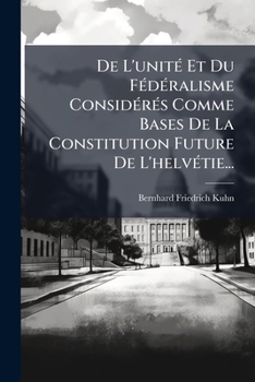 Paperback De L'unité Et Du Fédéralisme Considérés Comme Bases De La Constitution Future De L'helvétie... [French] Book