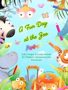A Fun Day at the Zoo - Coloring Book for Kids - Creative and Cute Scenes of the Most Beloved Animals: Joyful Images of Lovely Animals for Children's Amazement and Amusement