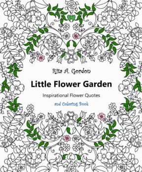Paperback Little Flower Garden: Inspirational Quotes and Coloring Book