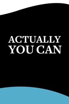 Actually You Can Notebook: Journal For Students, Teachers & Entrepreneurs Motivational Saying