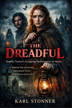 THE DREADFUL: Sophie Turner’s Gripping Performance as Anne_ A Medieval Tale of Survival, Supernatural Terror, and the Return of Lost Love