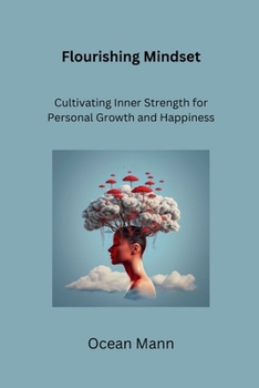 Paperback Flourishing Mindset: Cultivating Inner Strength for Personal Growth and Happiness Book