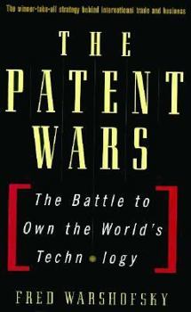 Hardcover The Patent Wars: The Battle to Own the World's Technology Book