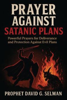 Paperback Prayer against satanic plans: Powerful Prayers for Deliverance and Protection Against Evil Plans Book
