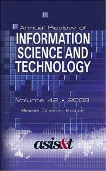 Annual Review of Information Science and Technology: 2008 (Annual Review of Information Science and Technology)