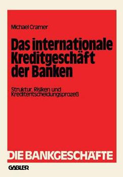 Paperback Das Internationale Kreditgeschäft Der Banken: Struktur, Risiken Und Kreditentscheidungsprozeß [German] Book