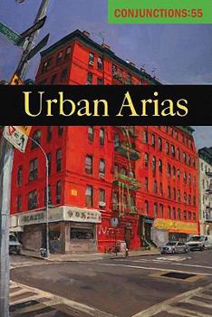 Conjunctions #55, Urban Arias - Book #55 of the Conjunctions