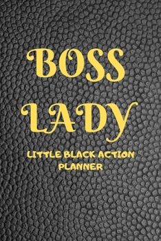 Paperback Boss Lady - Little Black Action Planner: A 90 day, Monthly, Weekly and Daily planner to set, achieve and celebrate tasks at work, school and/or home. Book