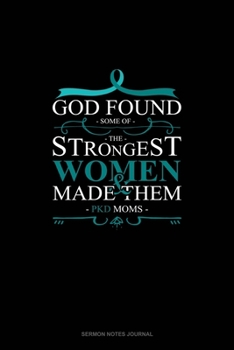 God Found Some of The Strongest Women And Made Them PKD Moms: Sermon Notes Journal